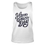 Have A Nice Day Tank Tops