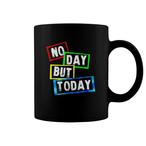 No Day But Today Mugs