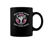 Not Your Mom Not Your Milk Mugs