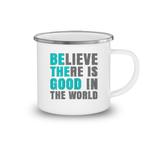 Believe There Is Good In The World Mugs