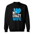 My Crazy Wife Sweatshirts
