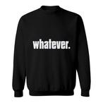 Whatever Sweatshirts