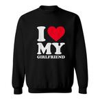 i Love My Girlfriend Sweatshirts