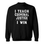 Criminal Justice Teacher Sweatshirts