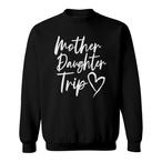 Mother Daughter Trip Sweatshirts