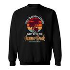 Teacher Summer Break Sweatshirts
