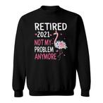 Retired Not My Problem Sweatshirts