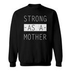 Strong As A Mother Sweatshirts
