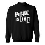 Punk Is Dad Sweatshirts
