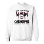 Caregiver Mom Sweatshirts