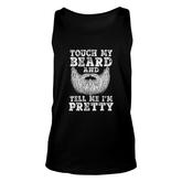 Beard  For Men Touch My Beard And Tell Me I Am Pretty Unisex Tank Top
