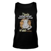 I Hate Monday Tuesday Wednesday Thursday Friday Is Okay Unisex Tank Top