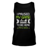 I Paused My Game To Be Here Gamer Funny Paused Game Video Gamer Unisex Tank Top