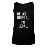 Relax Gringo I Am Legal Funny Mexican Illegal Unisex Tank Top