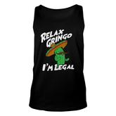 Relax Gringo I Am Legal  Funny Mexican Immigrant Unisex Tank Top