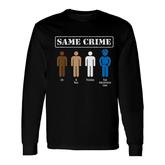 Same Crime Different Time Satirical Long Sleeve T-Shirt