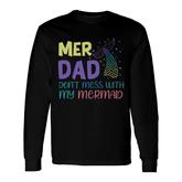 Mer Dad Dont Mess With My Mermaid Mermaid Matching Long Sleeve T-Shirt