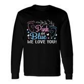 Pink Or Blue We Love You Gender Reveal Boy Or Girl Pregnancy Announcement Mother To Be 1St Mom New Parent New Dad Mom Baby Long Sleeve T-Shirt