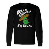 Relax Gringo I Am Legal Mexican Immigrant Long Sleeve T-Shirt