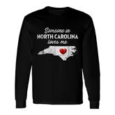 Someone In North Carolina Loves Me North Carolina Long Sleeve T-Shirt