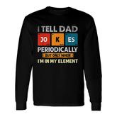 I Tell Dad Jokes Periodically But Only When I Am My Element V2 Long Sleeve T-Shirt