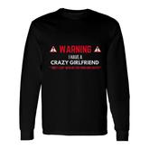 Warning I Have A Crazy Girlfriend Boyfriend Long Sleeve T-Shirt
