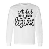 Cat Dad The Man The Myth Lengend Man Myth Legend Fathers Day Long Sleeve T-Shirt