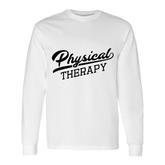 Physical Therapy For Physical Therapist Long Sleeve T-Shirt
