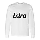 That Says The Word Extra On It Long Sleeve T-Shirt