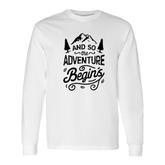 And So The Adventure Begins Outdoor Camping Hiking Long Sleeve T-Shirt