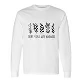 Treat People With The Kindness Be Kind Motivational Quote Long Sleeve T-Shirt