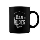 Ban Idiots Not Guns Coffee Mug