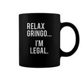 Relax Gringo I Am Legal Funny Mexican Illegal Coffee Mug