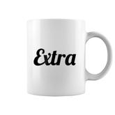 That Says The Word Extra  On It Gift Funny Coffee Mug