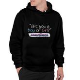 Are You A Boy Or Girl Sometimes Gender Reveal Funny Pregnancy Announcement Mother To Be 1St Mom New Parent New Dad Mom Baby Hoodie