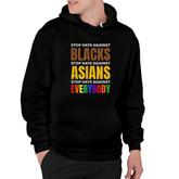 Stop Hate Against Blacks Against Asians And Everybody Else Hoodie