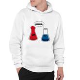 I Think You Are Overreacting  Funny Nerd Science Chemistry Hoodie