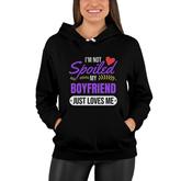 I Am Not Spoiled My Boyfriend Just Loves Me | Girlfriend Gift Pullover Women Hoodie
