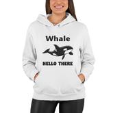 Whale Hello There Killer Whale Funny Orca Lover Women Hoodie