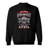 April God Made The Strongest And Named Them April Sweatshirt