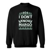 I Do Not Know Margo For Men Women I Do Not Know Funny Sweatshirt