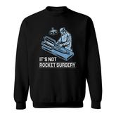 Its Not Rocket Surgery Doctor Of Medicine Surgeon Sweatshirt