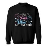 Pink Or Blue We Love You Gender Reveal Boy Or Girl Funny Pregnancy Announcement Mother To Be 1St Mom New Parent New Dad Mom Baby Sweatshirt