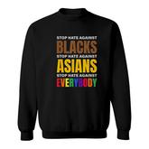 Stop Hate Against Blacks Against Asians And Everybody Else Sweatshirt