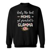 The Best Moms Get Promoted To Glamma Funny Floral Mom Sweatshirt