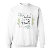 Sometimes I Wet My Plants Gardening Circle Sweatshirt