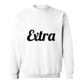 That Says The Word Extra  On It Gift Funny Sweatshirt