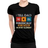 I Tell Dad Jokes Periodically But Only When I Am My Element V2 Women T-shirt
