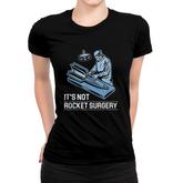 Its Not Rocket Surgery Doctor Of Medicine Surgeon Women T-shirt
