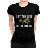 Let The Dog Do The Talking Boar Hunting Wild Hog Hunter Women T-shirt
